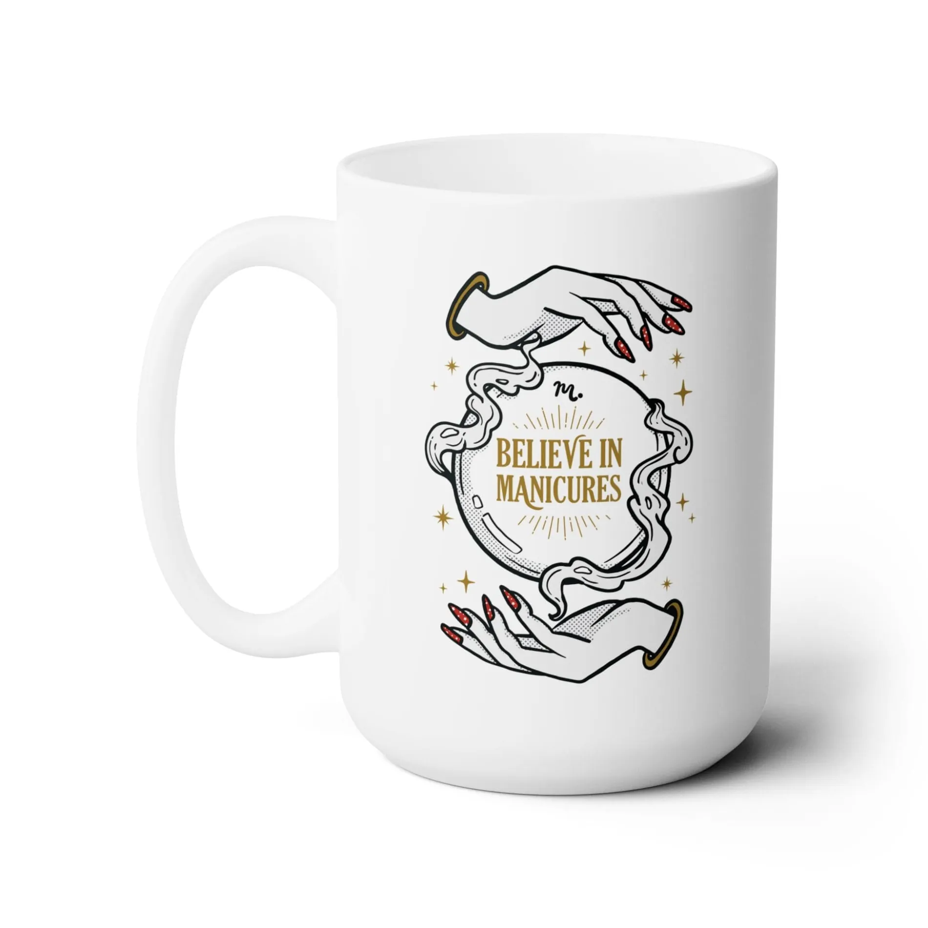 Believe in Manicures Ceramic Coffee Mug 15oz