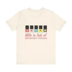 Life is full of Important Choices - Short Sleeve T-shirt