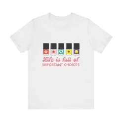 Life is full of Important Choices - Short Sleeve T-shirt