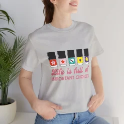 Life is full of Important Choices - Short Sleeve T-shirt