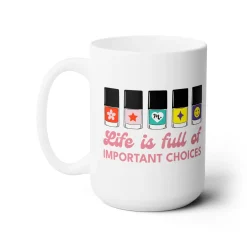 Life is full of Important Choices Ceramic Coffee Mug 15oz