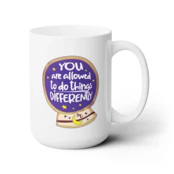 You Are Allowed to do Things Differently - Ceramic Coffee Mug 15oz