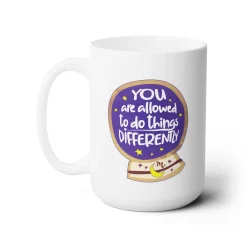 You Are Allowed to do Things Differently - Ceramic Coffee Mug 15oz