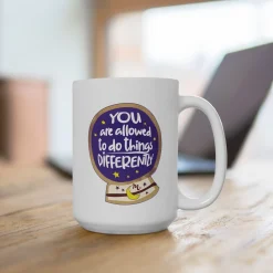 You Are Allowed to do Things Differently - Ceramic Coffee Mug 15oz