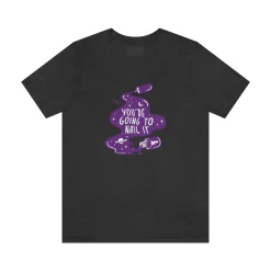 You're Going To Nail It - Short Sleeve T-shirt
